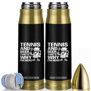 Funny Tennis And Beer That Is Why I Am Here Bullet Tumbler TS12 Black Print Your Wear