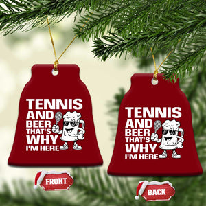 Funny Tennis And Beer That Is Why I Am Here Ceramic Ornament TS12 Print Your Wear