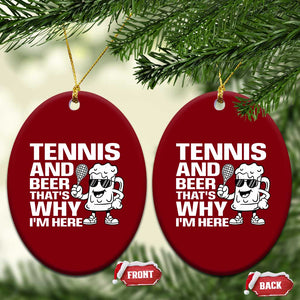 Funny Tennis And Beer That Is Why I Am Here Ceramic Ornament TS12 Print Your Wear