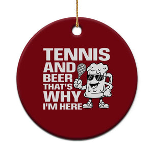 Funny Tennis And Beer That Is Why I Am Here Ceramic Ornament TS12 1pc Red Print Your Wear