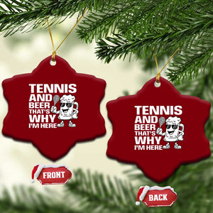 Funny Tennis And Beer That Is Why I Am Here Ceramic Ornament TS12 Print Your Wear