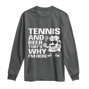 Funny Tennis And Beer That Is Why I Am Here Long Sleeve Shirt TS12 Dark Heather Print Your Wear