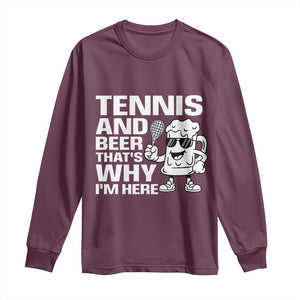 Funny Tennis And Beer That Is Why I Am Here Long Sleeve Shirt TS12 Maroon Print Your Wear