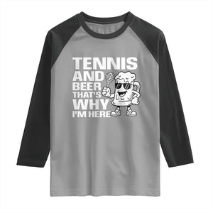 Funny Tennis And Beer That Is Why I Am Here Raglan Shirt TS12 Sport Gray Black Print Your Wear