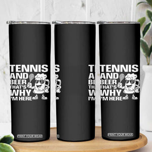 Funny Tennis And Beer That Is Why I Am Here Skinny Tumbler TS12 Print Your Wear