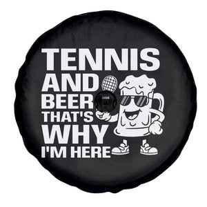 Funny Tennis And Beer That Is Why I Am Here Spare Tire Cover TS12 Print Your Wear