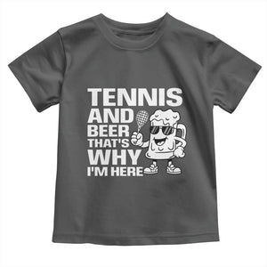 Funny Tennis And Beer That Is Why I Am Here Toddler T Shirt TS12 Dark Heather Print Your Wear
