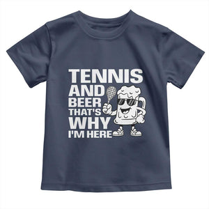 Funny Tennis And Beer That Is Why I Am Here Toddler T Shirt TS12 Navy Print Your Wear