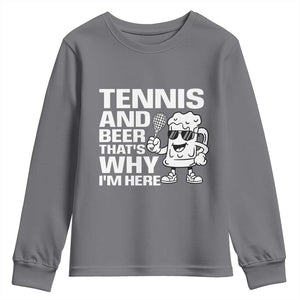 Funny Tennis And Beer That Is Why I Am Here Youth Sweatshirt TS12 Charcoal Print Your Wear