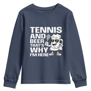 Funny Tennis And Beer That Is Why I Am Here Youth Sweatshirt TS12 Navy Print Your Wear