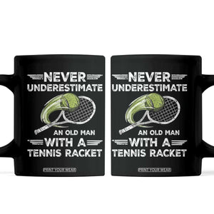 Never Underestimate An Old Man With A Tennis Racket Coffee Mug Funny Tennis Fan TS12 Black Print Your Wear