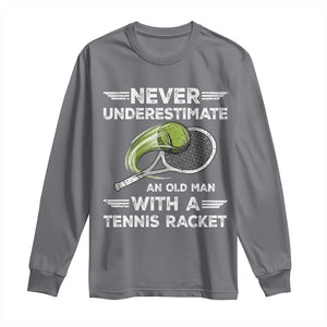 Never Underestimate An Old Man With A Tennis Racket Long Sleeve Shirt Funny Tennis Fan TS12 Charcoal Print Your Wear