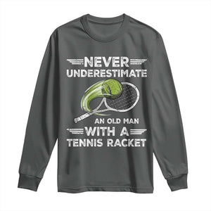 Never Underestimate An Old Man With A Tennis Racket Long Sleeve Shirt Funny Tennis Fan TS12 Dark Heather Print Your Wear