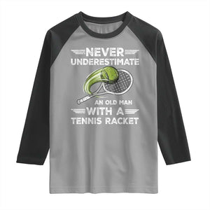 Never Underestimate An Old Man With A Tennis Racket Raglan Shirt Funny Tennis Fan TS12 Sport Gray Black Print Your Wear