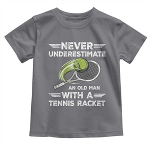 Never Underestimate An Old Man With A Tennis Racket Toddler T Shirt Funny Tennis Fan TS12 Charcoal Print Your Wear