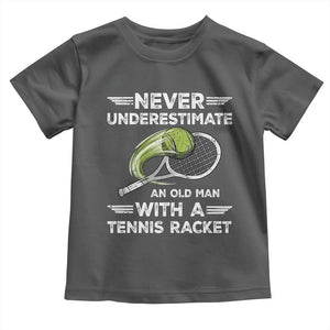 Never Underestimate An Old Man With A Tennis Racket Toddler T Shirt Funny Tennis Fan TS12 Dark Heather Print Your Wear
