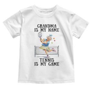 Funny Tennis Quote Toddler T Shirt Grandma Is My Name Tennis Is My Game TS12 White Print Your Wear