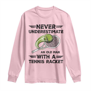 Funny Tennis Quote Long Sleeve Shirt Never Underestimate An Old Man With A Tennis Racket TS12 Light Pink Print Your Wear