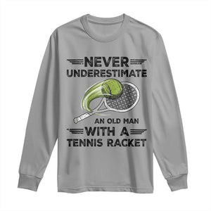 Funny Tennis Quote Long Sleeve Shirt Never Underestimate An Old Man With A Tennis Racket TS12 Sport Gray Print Your Wear