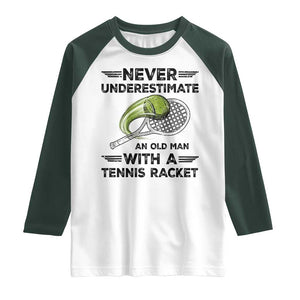 Funny Tennis Quote Raglan Shirt Never Underestimate An Old Man With A Tennis Racket TS12 White Dark Forest Green Print Your Wear