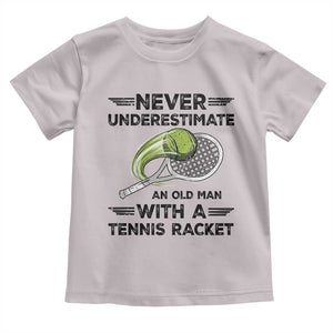Funny Tennis Quote Toddler T Shirt Never Underestimate An Old Man With A Tennis Racket TS12 Ice Gray Print Your Wear