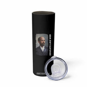 Educate Like W E B Skinny Tumbler African American Heritage TS12 Print Your Wear