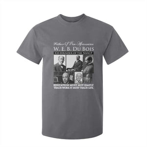 W E B Du Bois T Shirt For Kid Education Must Teach Life Quote TS12 Charcoal Print Your Wear