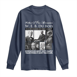 W E B Du Bois Long Sleeve Shirt Education Must Teach Life Quote TS12 Navy Print Your Wear