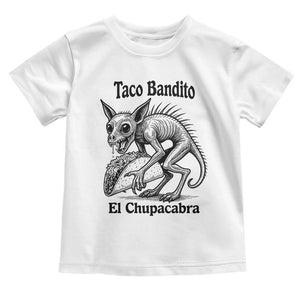 Funny Chupacabra Taco Bandito Toddler T Shirt Gift For Mexican Food Fan TS12 White Print Your Wear