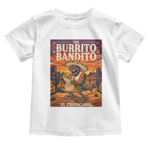 Funny El Chupacabra Burrito Bandito Toddler T Shirt Cinco De Mayo Gift TS12 White Print Your Wear
