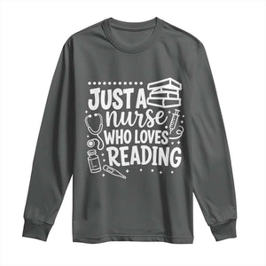 Just A Nurse Who Loves Reading Long Sleeve Shirt Funny Medical Bookworm Gift TS12 Dark Heather Print Your Wear