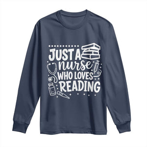 Just A Nurse Who Loves Reading Long Sleeve Shirt Funny Medical Bookworm Gift TS12 Navy Print Your Wear