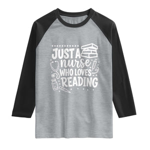 Just A Nurse Who Loves Reading Raglan Shirt Funny Medical Bookworm Gift TS12 Heather Gray Black Print Your Wear