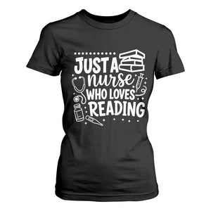 Just A Nurse Who Loves Reading T Shirt For Women Funny Medical Bookworm Gift TS12 Black Print Your Wear