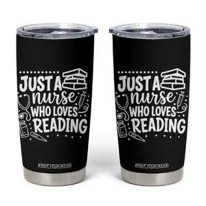 Just A Nurse Who Loves Reading Tumbler Cup Funny Medical Bookworm Gift TS12 Black Print Your Wear