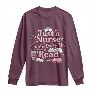 Just A Nurse Who Loves Reading Long Sleeve Shirt Book Lover Nurse TS12 Maroon Print Your Wear