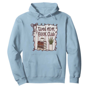 Tired Moms Book Club Hoodie Funny Coffee And Books Mom Gift TS12 Light Blue Print Your Wear