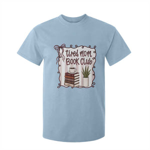Tired Moms Book Club T Shirt For Kid Funny Coffee And Books Mom Gift TS12 Light Blue Print Your Wear