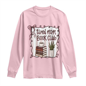 Tired Moms Book Club Long Sleeve Shirt Funny Coffee And Books Mom Gift TS12 Light Pink Print Your Wear