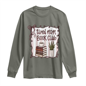 Tired Moms Book Club Long Sleeve Shirt Funny Coffee And Books Mom Gift TS12 Military Green Print Your Wear