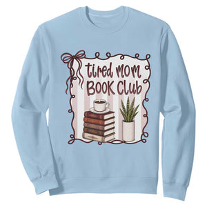 Tired Moms Book Club Sweatshirt Funny Coffee And Books Mom Gift TS12 Light Blue Print Your Wear