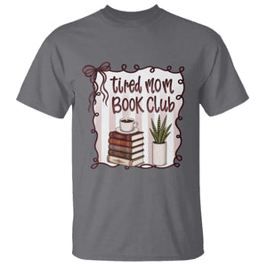 Tired Moms Book Club T Shirt Funny Coffee And Books Mom Gift TS12 Charcoal Print Your Wear