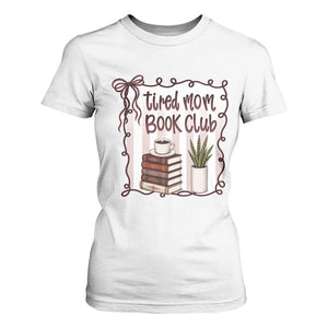 Tired Moms Book Club T Shirt For Women Funny Coffee And Books Mom Gift TS12 White Print Your Wear