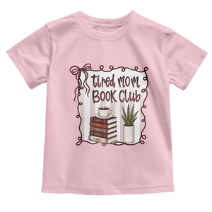Tired Moms Book Club Toddler T Shirt Funny Coffee And Books Mom Gift TS12 Light Pink Print Your Wear