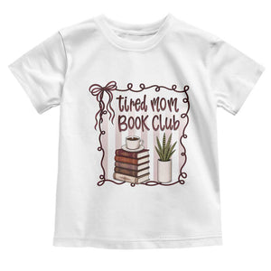 Tired Moms Book Club Toddler T Shirt Funny Coffee And Books Mom Gift TS12 White Print Your Wear