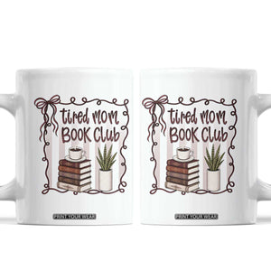 Tired Moms Book Club Coffee Mug Funny Coffee And Books Mom Gift TS12 White Print Your Wear