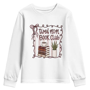 Tired Moms Book Club Youth Sweatshirt Funny Coffee And Books Mom Gift TS12 White Print Your Wear