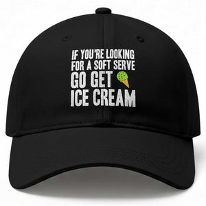 If You Are Looking For A Soft Serve Go Get Ice Cream Baseball Cap Funny Pickleball Lover TS12 Print Your Wear