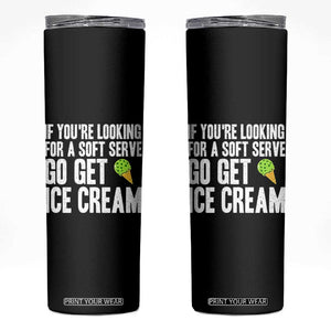 If You Are Looking For A Soft Serve Go Get Ice Cream Skinny Tumbler Funny Pickleball Lover TS12 Black Print Your Wear