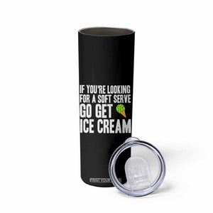If You Are Looking For A Soft Serve Go Get Ice Cream Skinny Tumbler Funny Pickleball Lover TS12 Print Your Wear